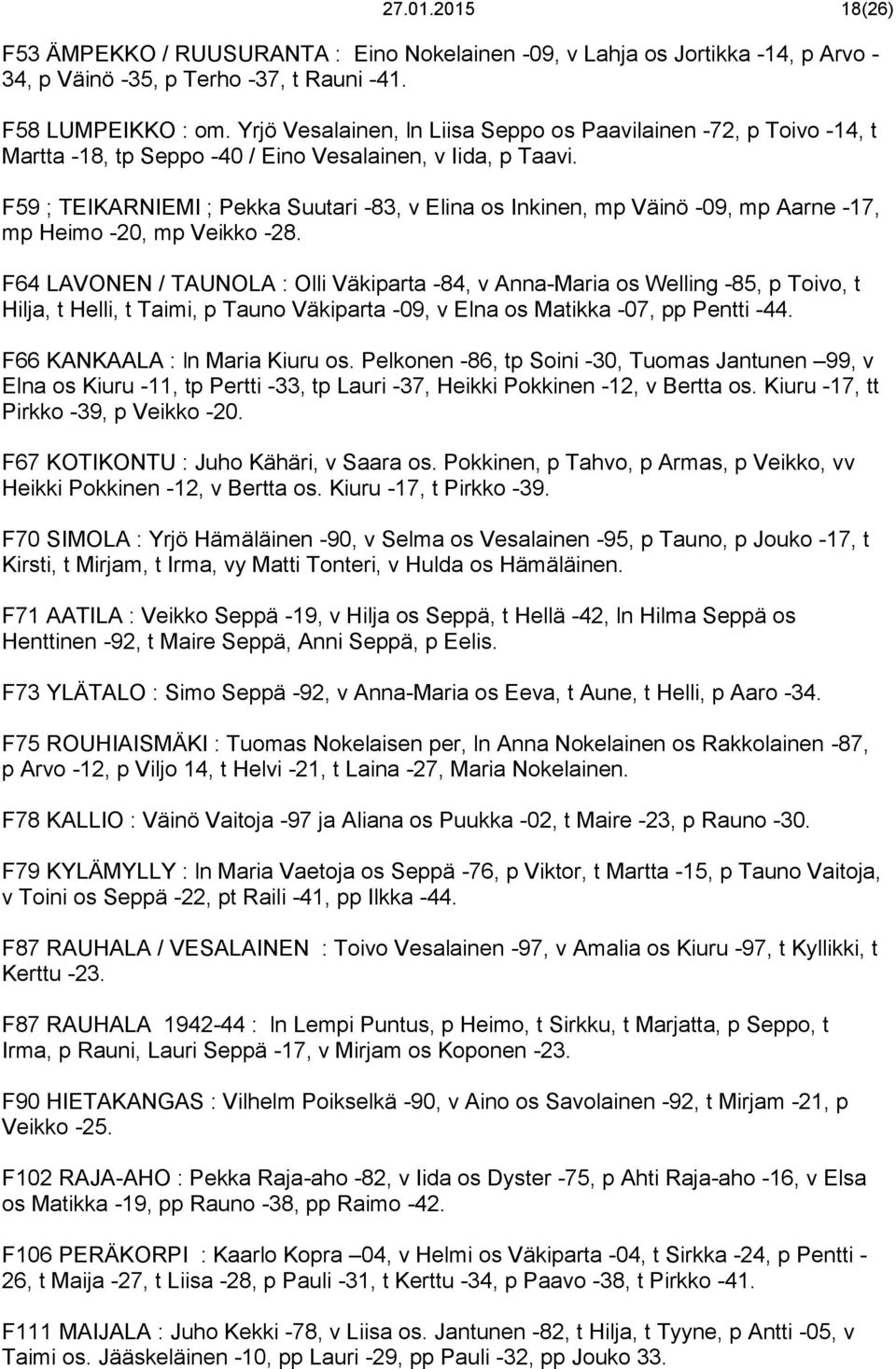 F59 ; TEIKARNIEMI ; Pekka Suutari -83, v Elina os Inkinen, mp Väinö -09, mp Aarne -17, mp Heimo -20, mp Veikko -28.