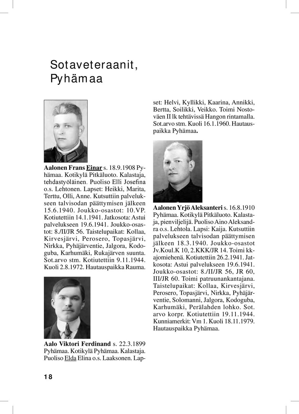 18.9.1908 Pyhämaa. Kotikylä Pitkäluoto. Kalastaja, tehdastyöläinen. Puoliso Elli Jose fina o.s. Lehtonen. Lapset: Heikki, Marita, Terttu, Olli, Anne.