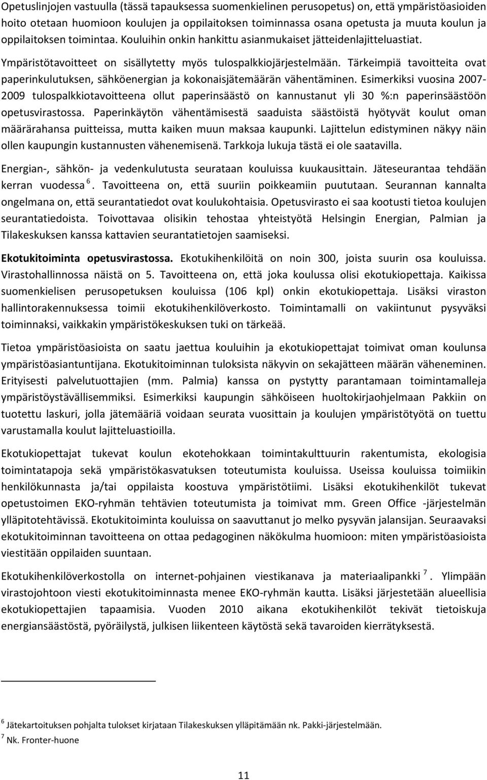 Tärkeimpiä tavoitteita ovat paperinkulutuksen, sähköenergian ja kokonaisjätemäärän vähentäminen.