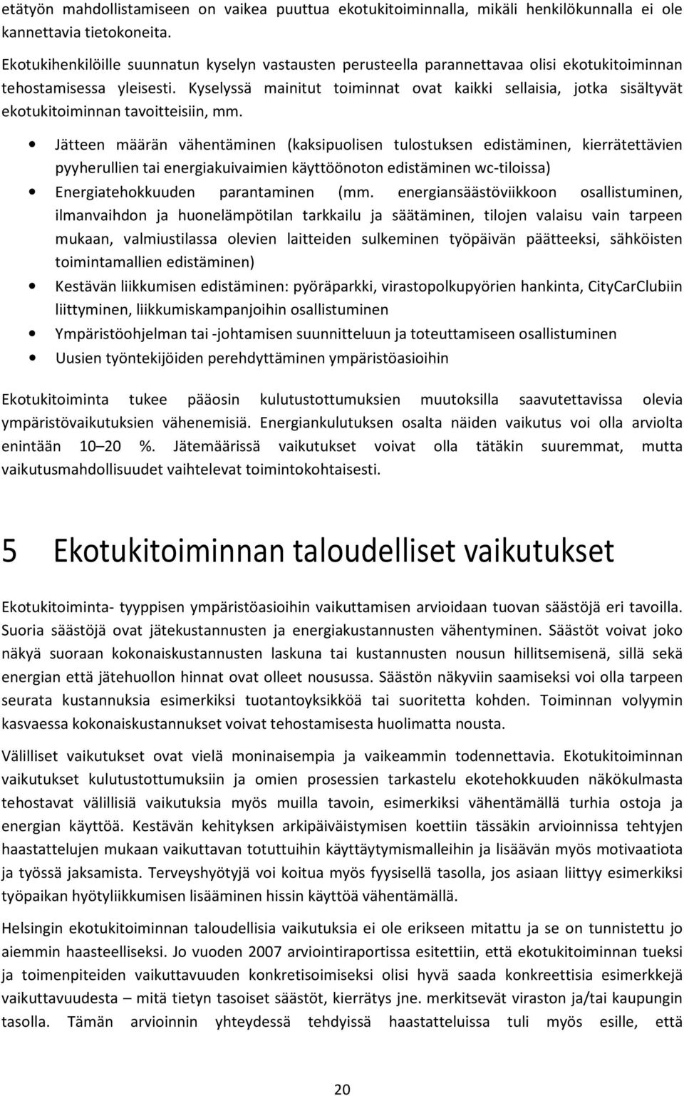 Kyselyssä mainitut toiminnat ovat kaikki sellaisia, jotka sisältyvät ekotukitoiminnan tavoitteisiin, mm.