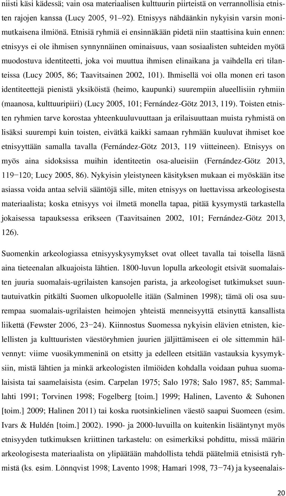 elinaikana ja vaihdella eri tilanteissa (Lucy 2005, 86; Taavitsainen 2002, 101).