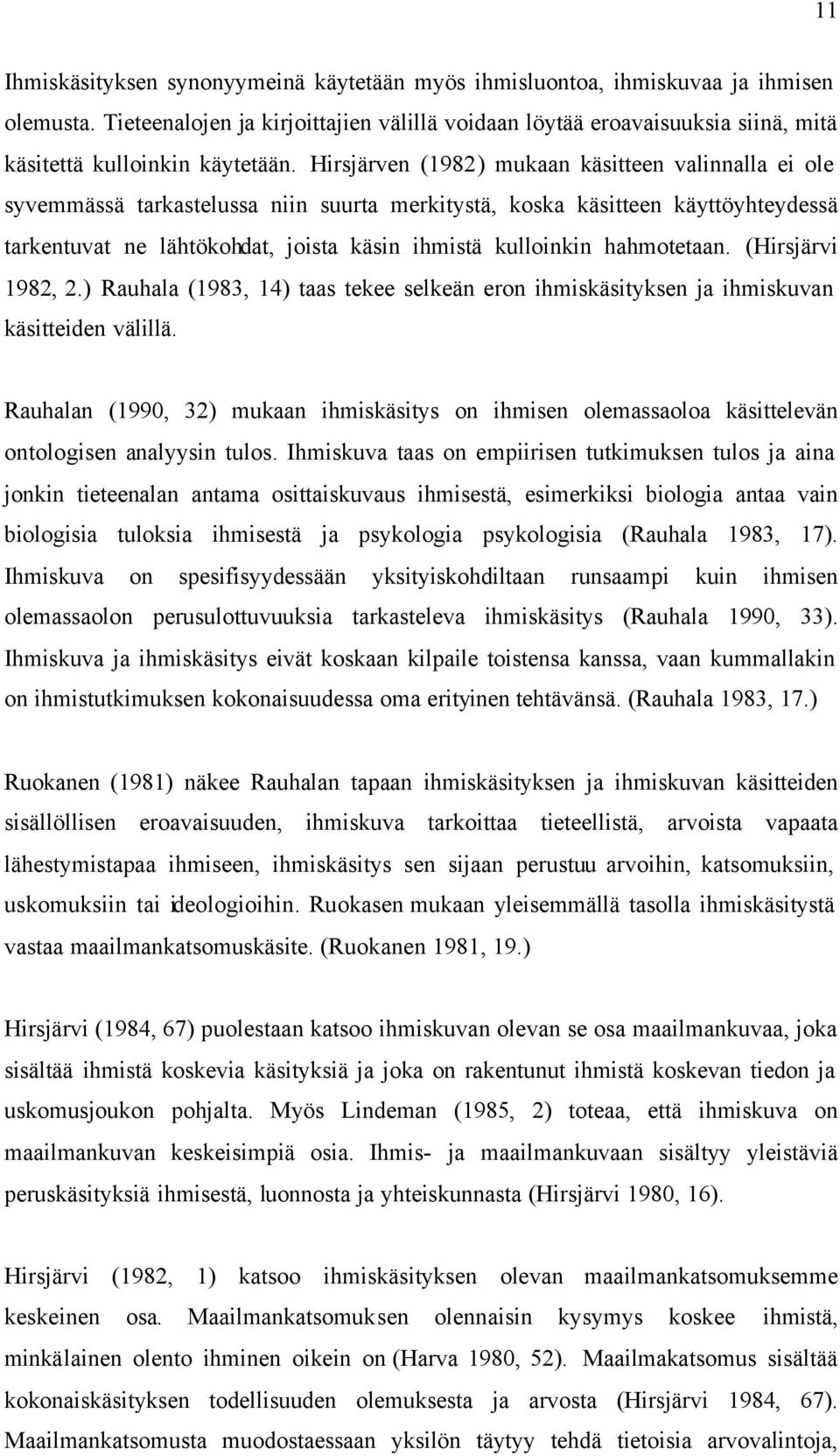 Hirsjärven (1982) mukaan käsitteen valinnalla ei ole syvemmässä tarkastelussa niin suurta merkitystä, koska käsitteen käyttöyhteydessä tarkentuvat ne lähtökohdat, joista käsin ihmistä kulloinkin