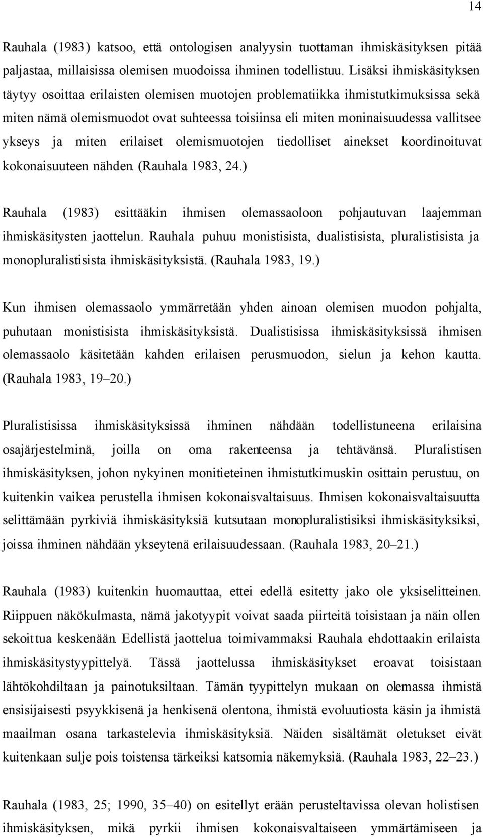 ja miten erilaiset olemismuotojen tiedolliset ainekset koordinoituvat kokonaisuuteen nähden. (Rauhala 1983, 24.