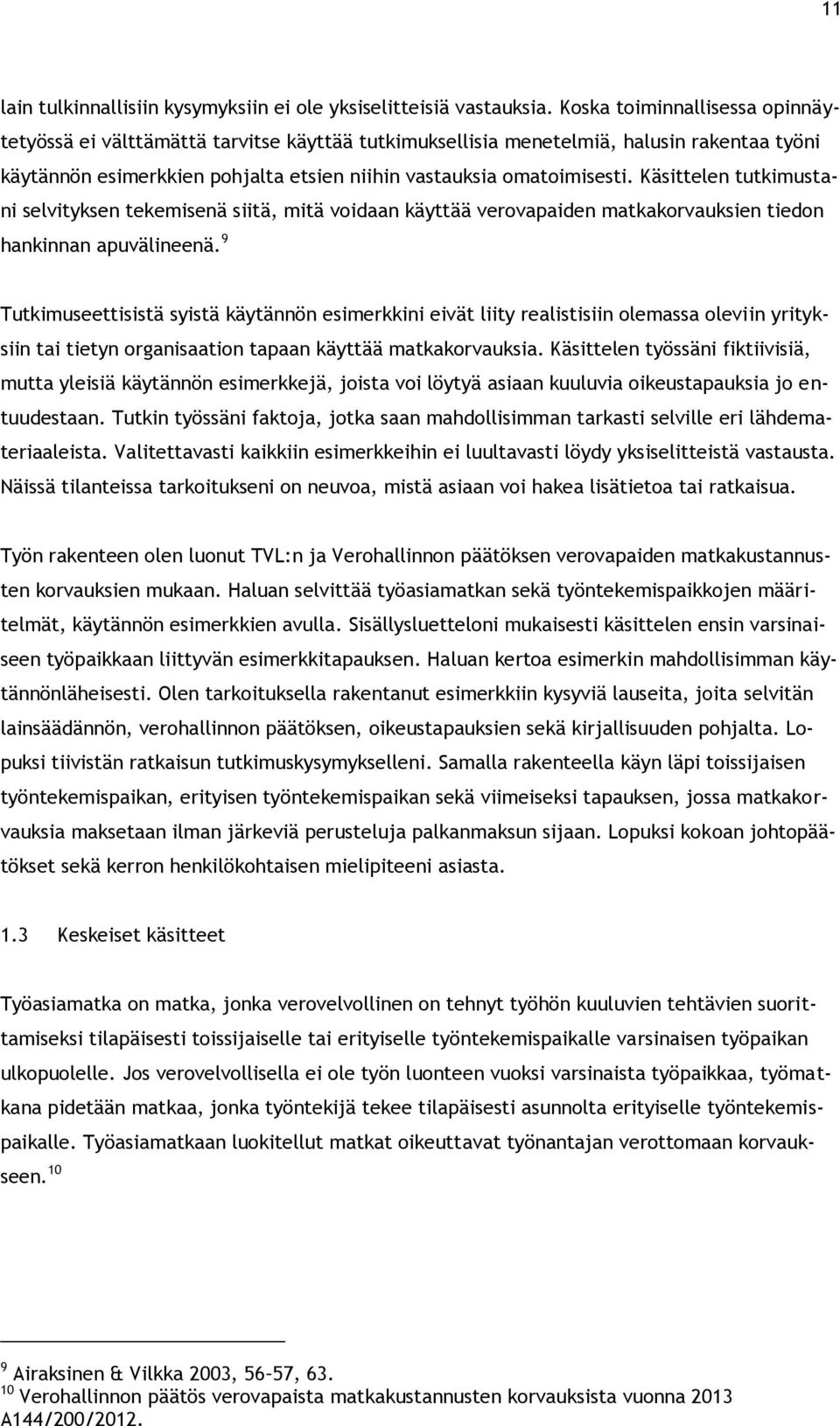 Käsittelen tutkimustani selvityksen tekemisenä siitä, mitä voidaan käyttää verovapaiden matkakorvauksien tiedon hankinnan apuvälineenä.