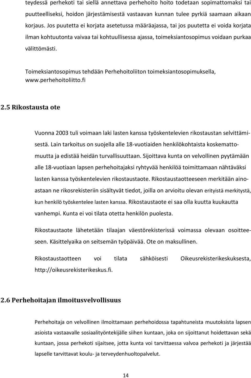 Toimeksiantosopimus tehdään Perhehoitoliiton toimeksiantosopimuksella, www.perhehoitoliitto.fi 2.