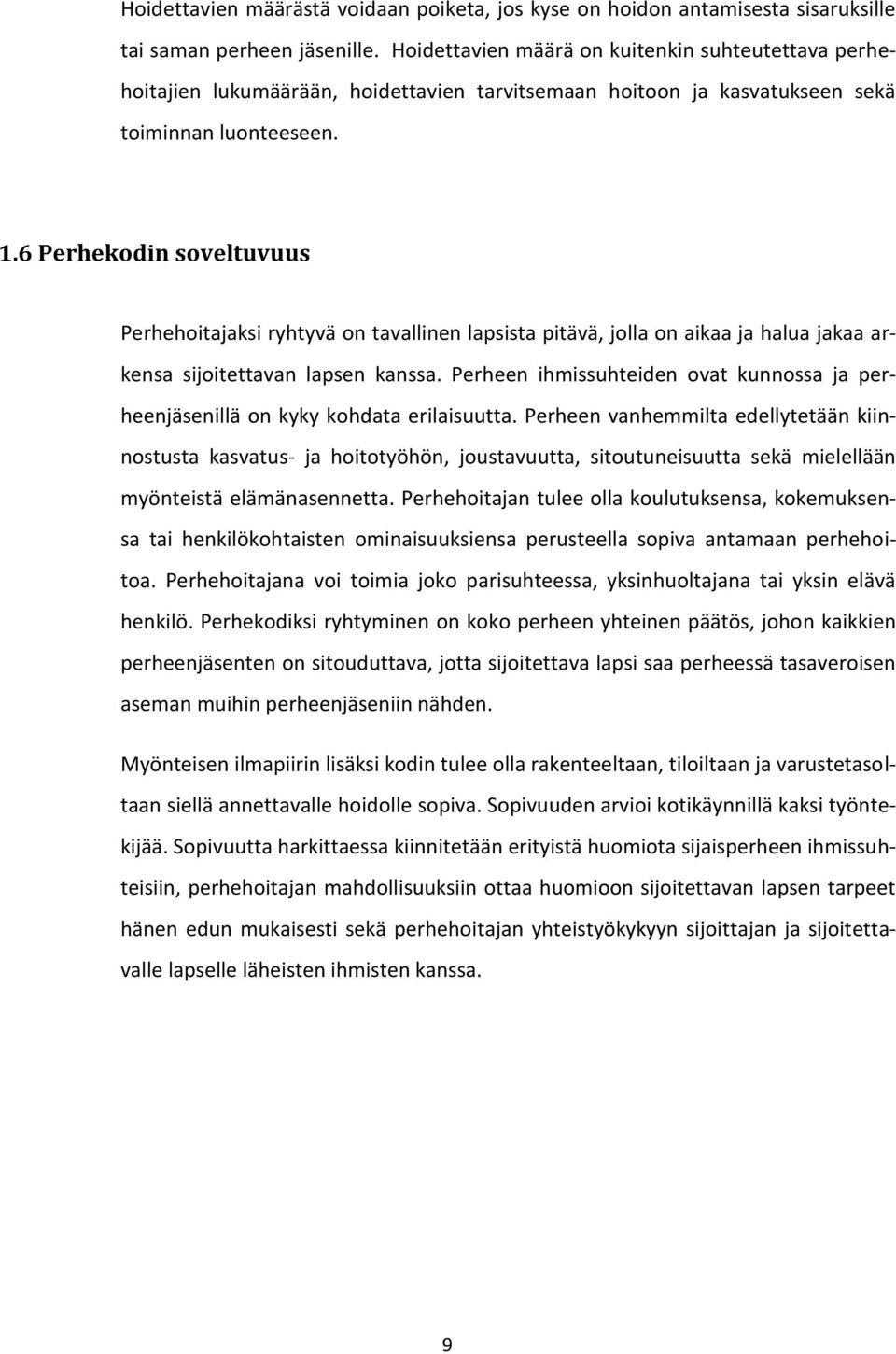 6 Perhekodin soveltuvuus Perhehoitajaksi ryhtyvä on tavallinen lapsista pitävä, jolla on aikaa ja halua jakaa arkensa sijoitettavan lapsen kanssa.