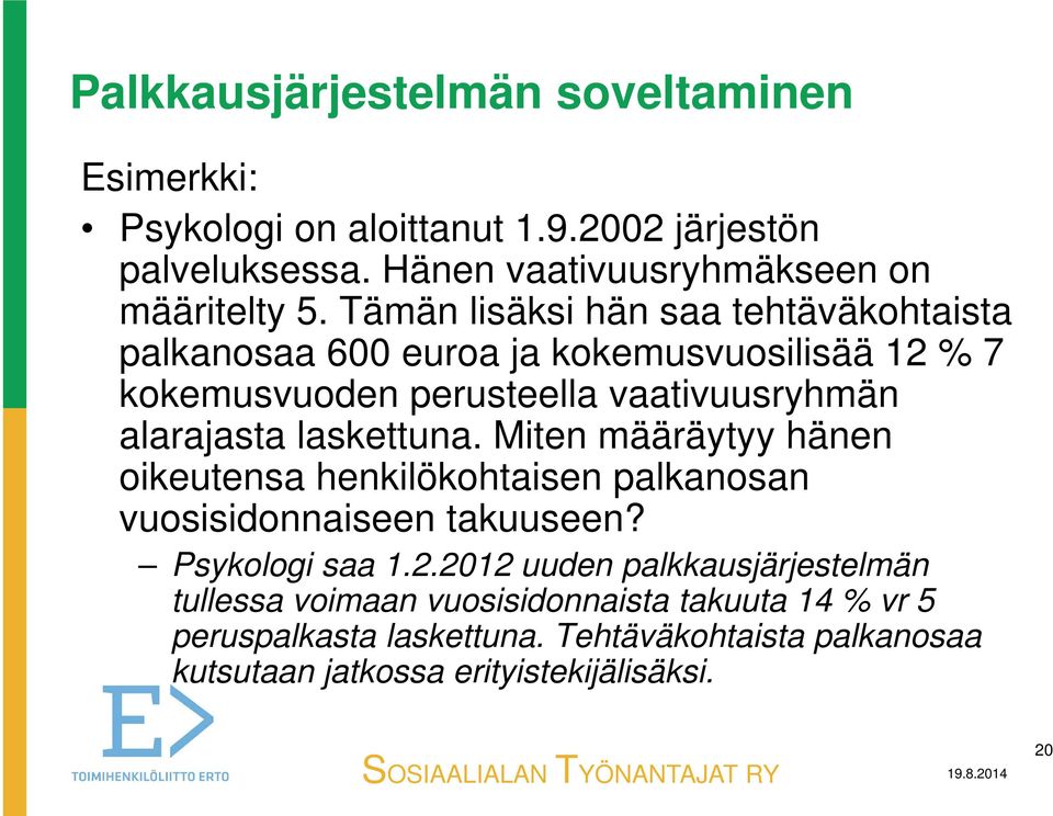 laskettuna. Miten määräytyy hänen oikeutensa henkilökohtaisen palkanosan vuosisidonnaiseen takuuseen? Psykologi saa 1.2.