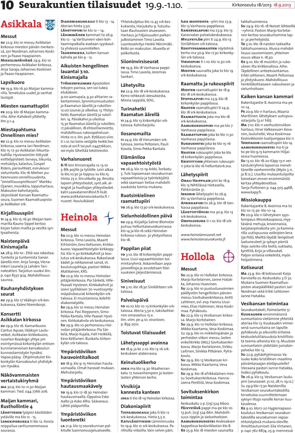 Miesten raamattupiiri pe 20.9. klo 18 Maijan kammarilla. Aihe: Kahdesti yllätetty Ilm.3:1-4 Miestapahtuma Onnellinen mies? su 22.9. klo 10 messu Asikkalan kirkossa, saarna Jari Nordman.