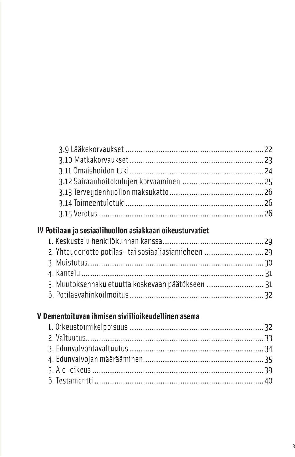 Yhteydenotto potilas- tai sosiaaliasiamieheen...29 3. Muistutus...30 4. Kantelu... 31 5. Muutoksenhaku etuutta koskevaan päätökseen... 31 6. Potilasvahinkoilmoitus.