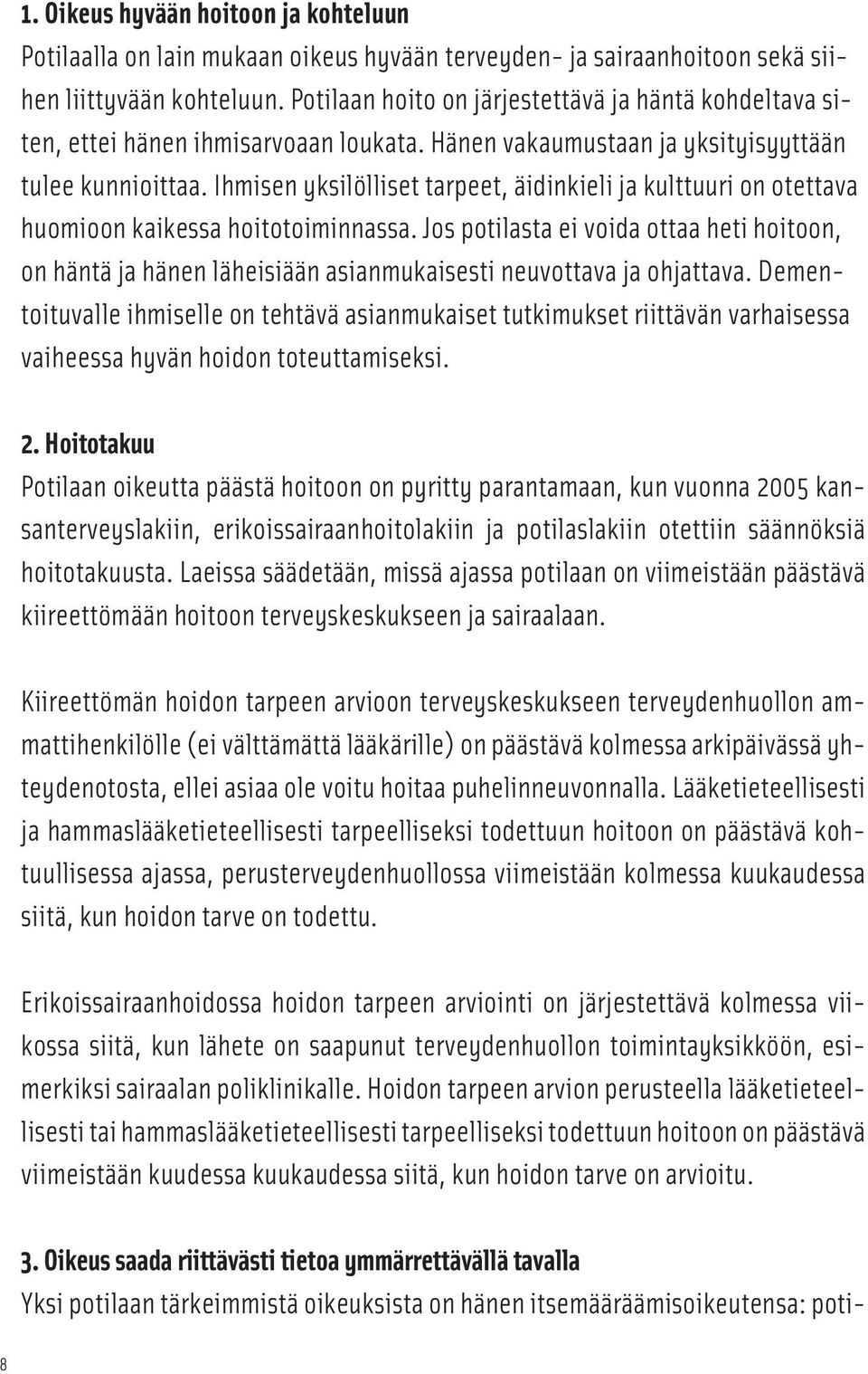 Ihmisen yksilölliset tarpeet, äidinkieli ja kulttuuri on otettava huomioon kaikessa hoitotoiminnassa.