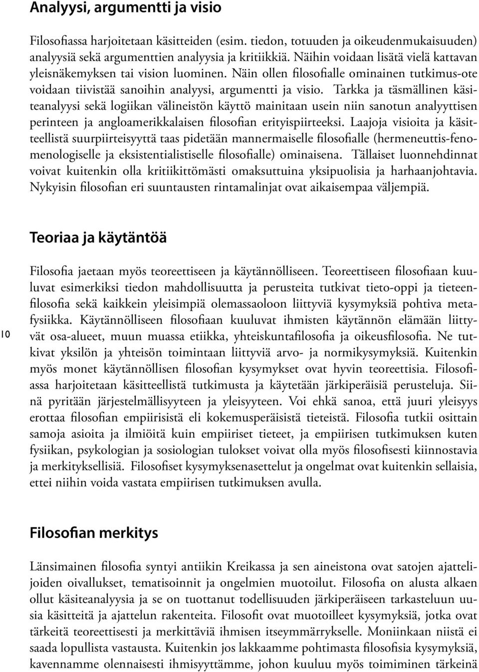 Tarkka ja täsmällinen käsiteanalyysi sekä logiikan välineistön käyttö mainitaan usein niin sanotun analyyttisen perinteen ja angloamerikkalaisen filosofian erityispiirteeksi.