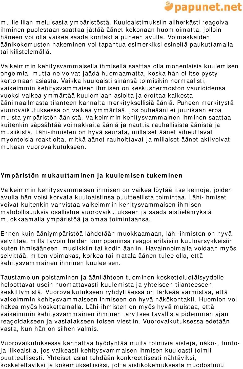 Voimakkaiden äänikokemusten hakeminen voi tapahtua esimerkiksi esineitä paukuttamalla tai kilistelemällä.