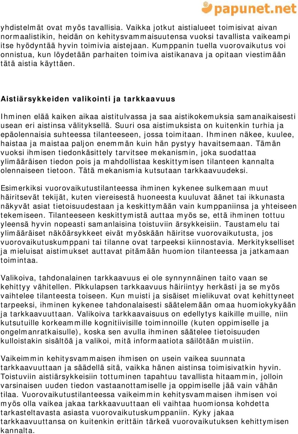 Aistiärsykkeiden valikointi ja tarkkaavuus Ihminen elää kaiken aikaa aistitulvassa ja saa aistikokemuksia samanaikaisesti usean eri aistinsa välityksellä.