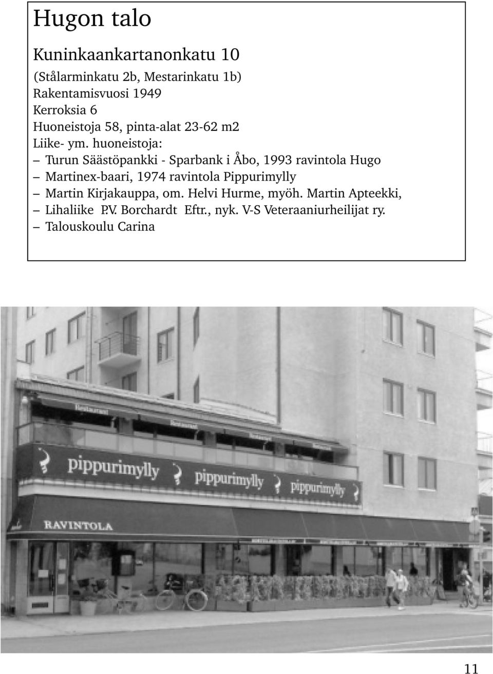 huoneistoja: Turun Säästöpankki - Sparbank i Åbo, 1993 ravintola Hugo Martinex-baari, 1974 ravintola