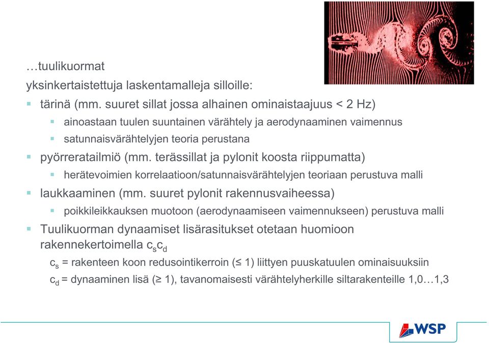 terässillat ja pylonit koosta riippumatta) herätevoimien korrelaatioon/satunnaisvärähtelyjen teoriaan perustuva malli laukkaaminen (mm.