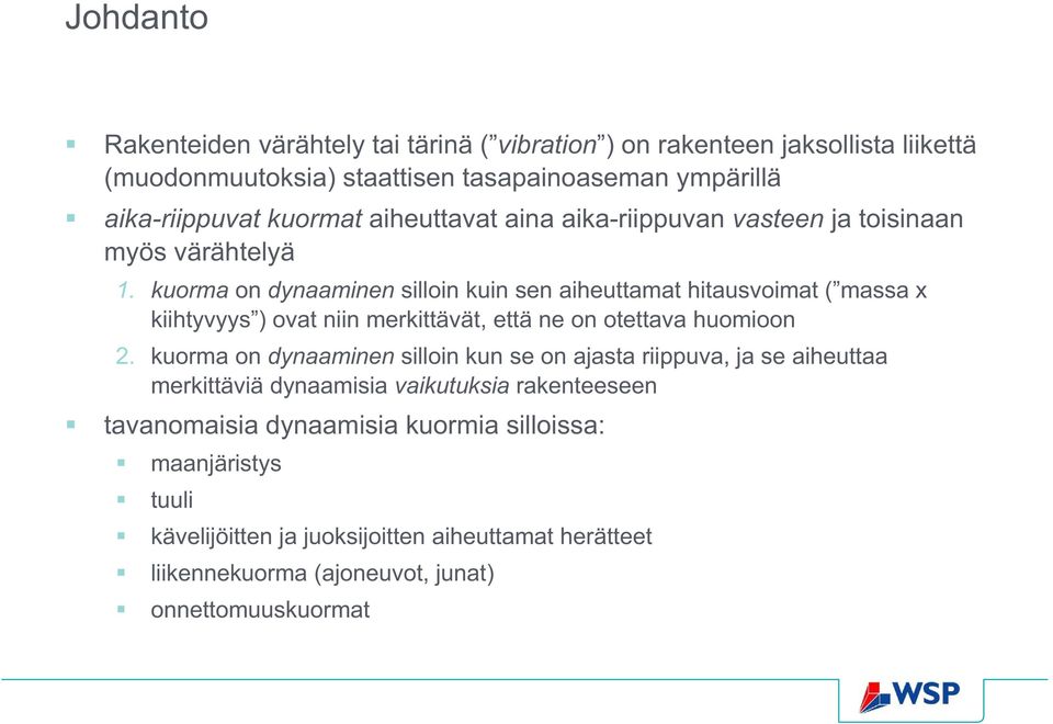 kuorma on dynaaminen silloin kuin sen aiheuttamat hitausvoimat ( massa x kiihtyvyys ) ovat niin merkittävät, että ne on otettava huomioon 2.