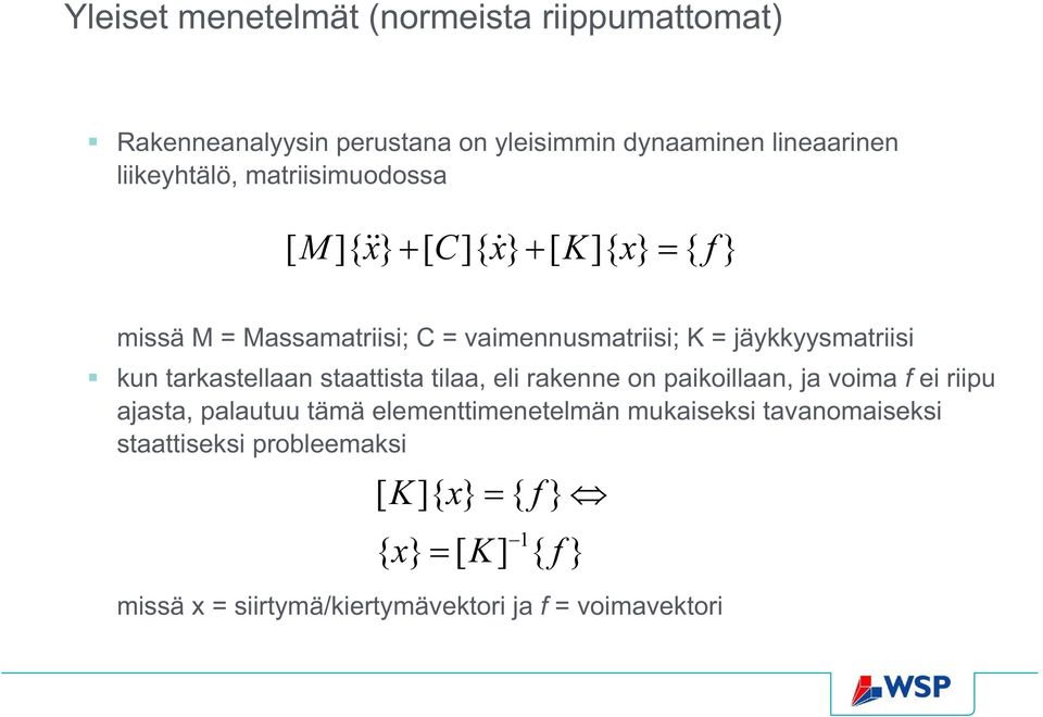 tarkastellaan staattista tilaa, eli rakenne on paikoillaan, ja voima f ei riipu ajasta, palautuu tämä elementtimenetelmän