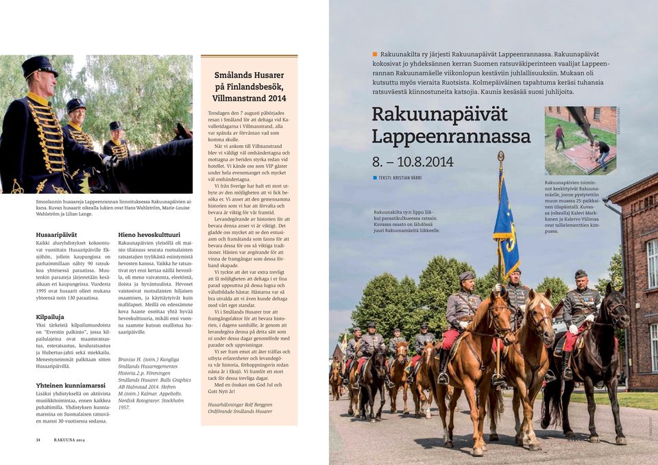 Muutenkin paraateja järjestetään kesäaikaan eri kaupungeissa. Vuodesta 1995 ovat husaarit olleet mukana yhteensä noin 130 paraatissa.