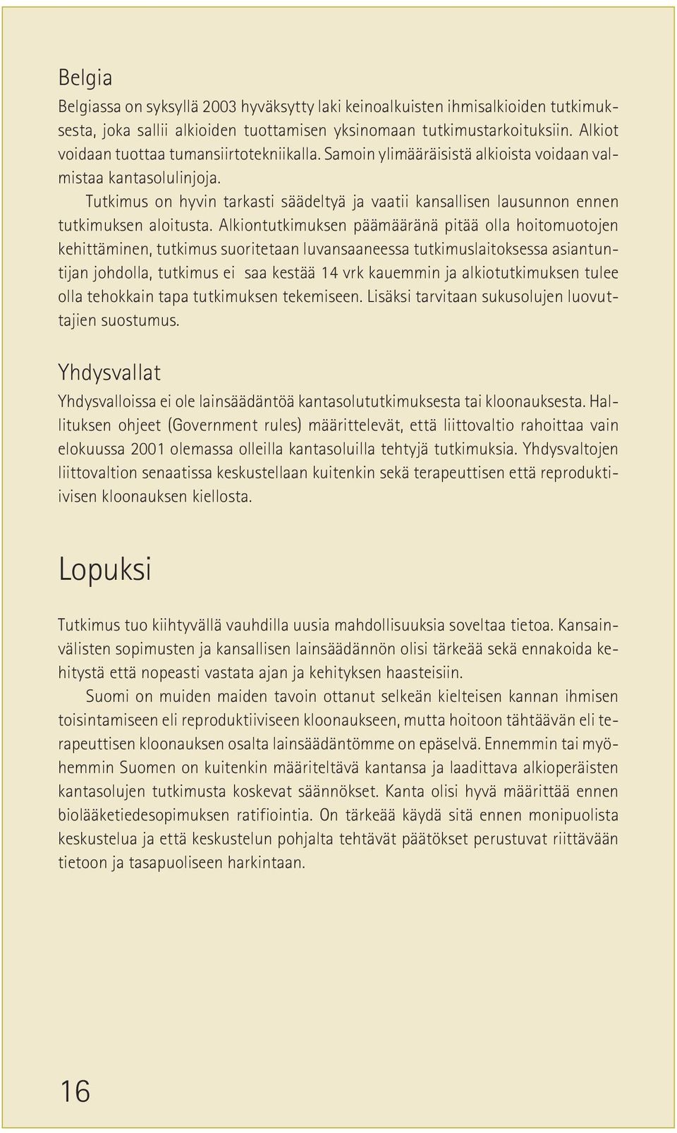 Tutkimus on hyvin tarkasti säädeltyä ja vaatii kansallisen lausunnon ennen tutkimuksen aloitusta.