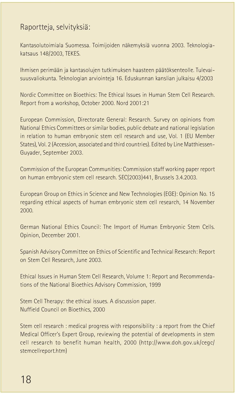 Report from a workshop, October 2000. Nord 2001:21 European Commission, Directorate General: Research.