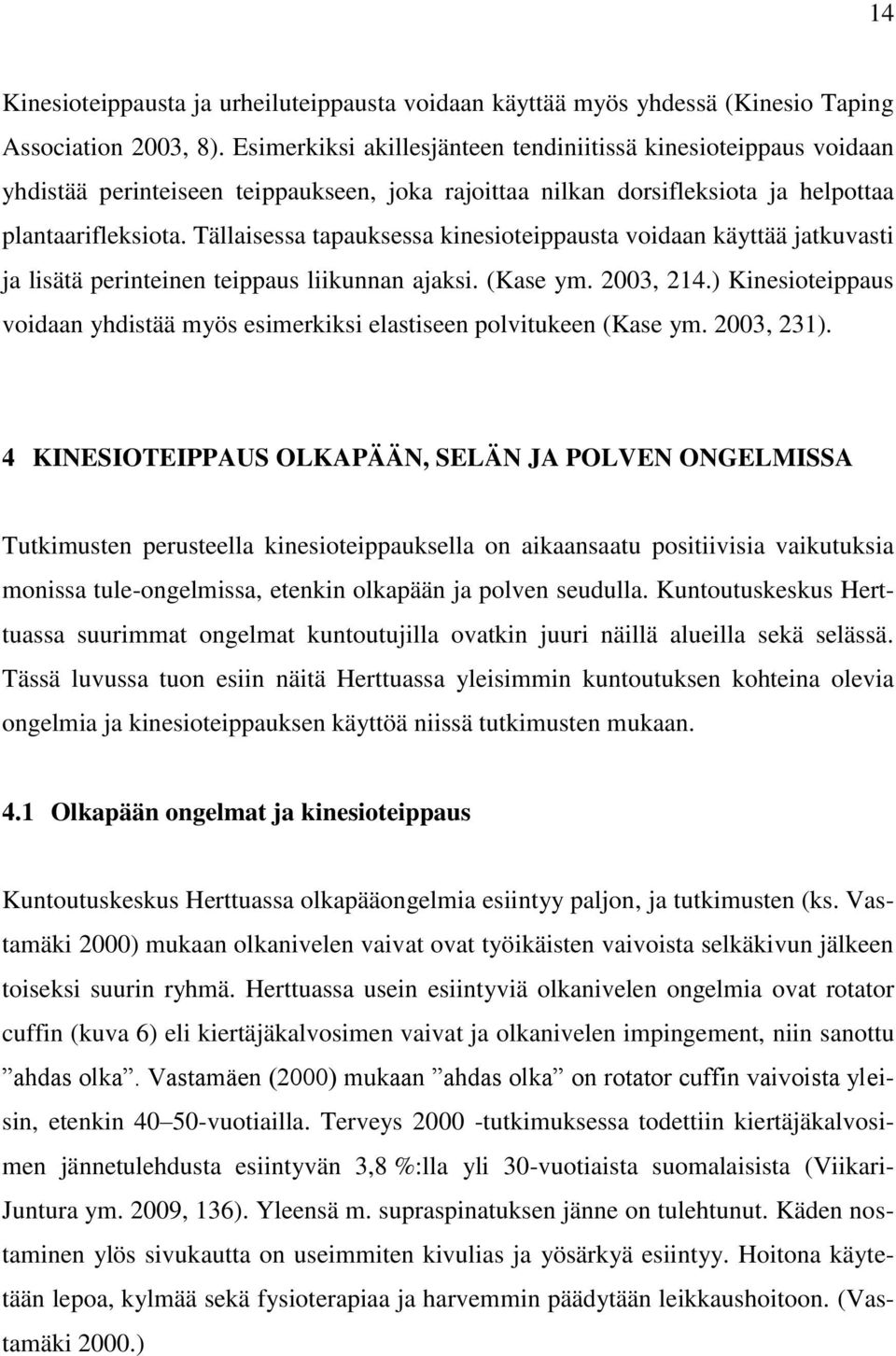 Tällaisessa tapauksessa kinesioteippausta voidaan käyttää jatkuvasti ja lisätä perinteinen teippaus liikunnan ajaksi. (Kase ym. 2003, 214.