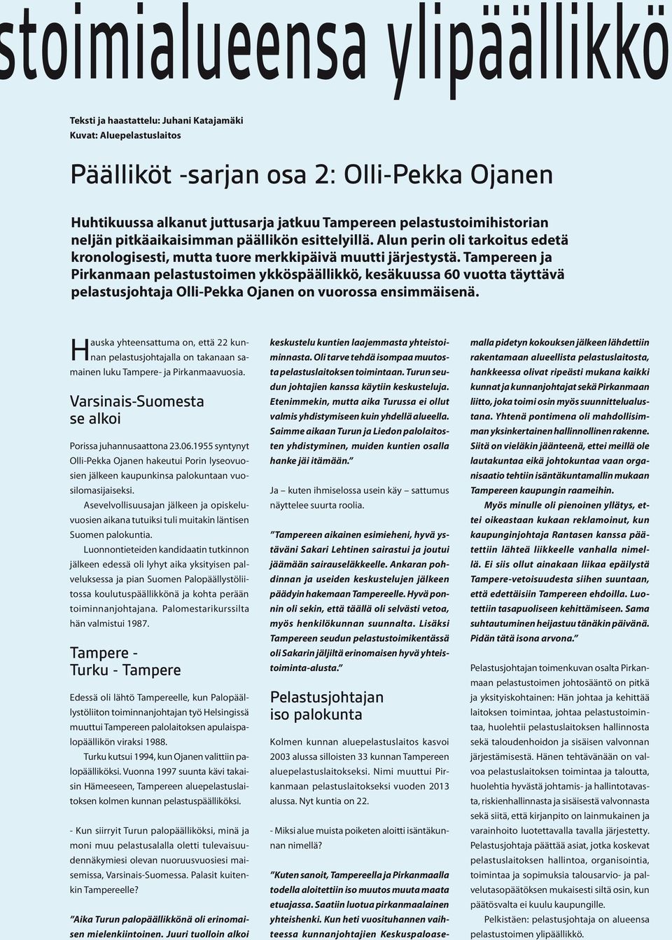 Tampereen ja Pirkanmaan pelastustoimen ykköspäällikkö, kesäkuussa 60 vuotta täyttävä pelastusjohtaja Olli-Pekka Ojanen on vuorossa ensimmäisenä.