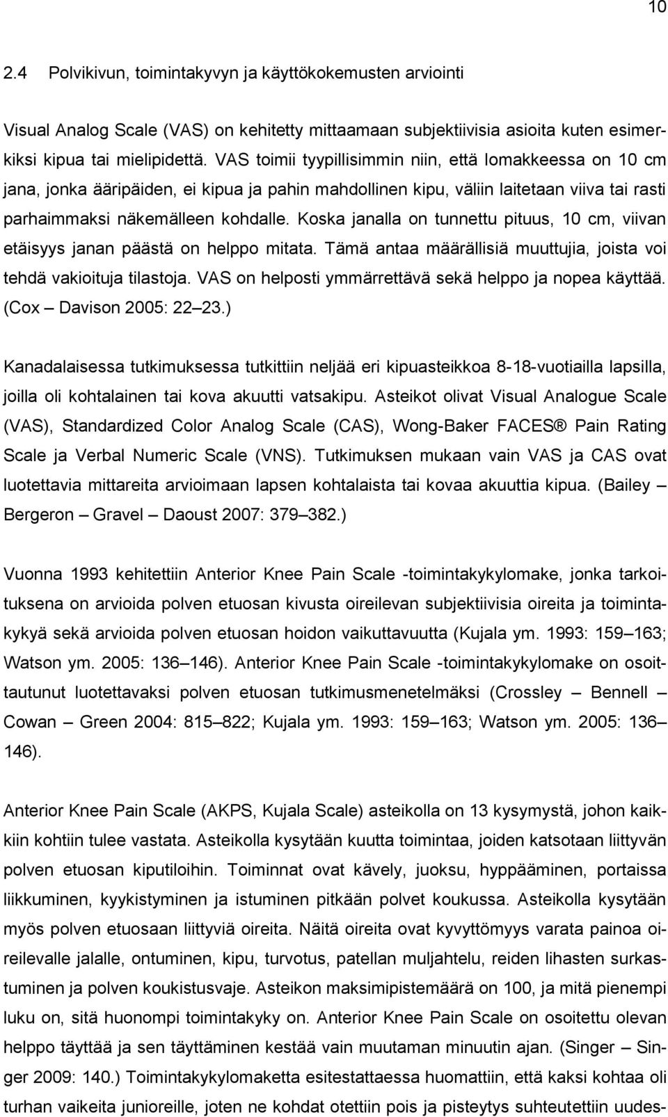 Koska janalla on tunnettu pituus, 10 cm, viivan etäisyys janan päästä on helppo mitata. Tämä antaa määrällisiä muuttujia, joista voi tehdä vakioituja tilastoja.