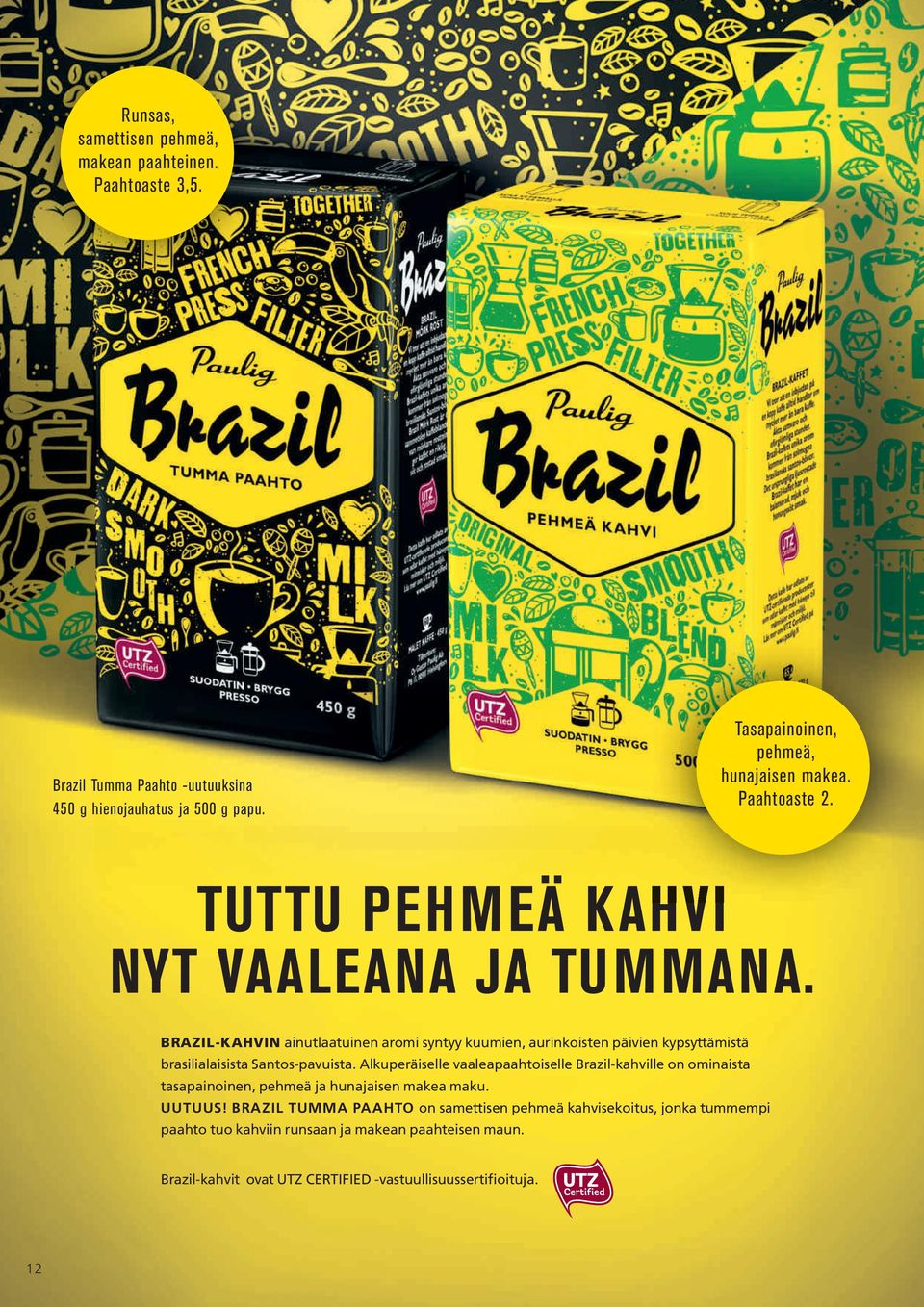 BRAZIL-KAHVIN ainutlaatuinen aromi syntyy kuumien, aurinkoisten päivien kypsyttämistä brasilialaisista Santos-pavuista.