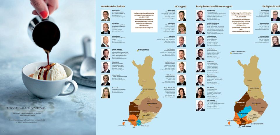 Paulig palvelee asiakkaitaan kokonaisvaltaisesti kaikissa kahviin liittyvissä asioissa sähköpostitse: asiakaspalvelu@paulig.