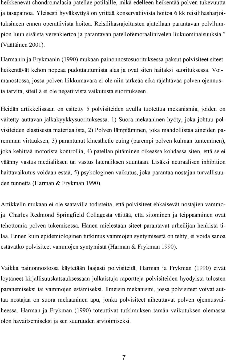 Reisilihasrajoitusten ajatellaan parantavan polvilumpion luun sisäistä verenkiertoa ja parantavan patellofemoraalinivelen liukuominaisuuksia. (Väätäinen 2001).