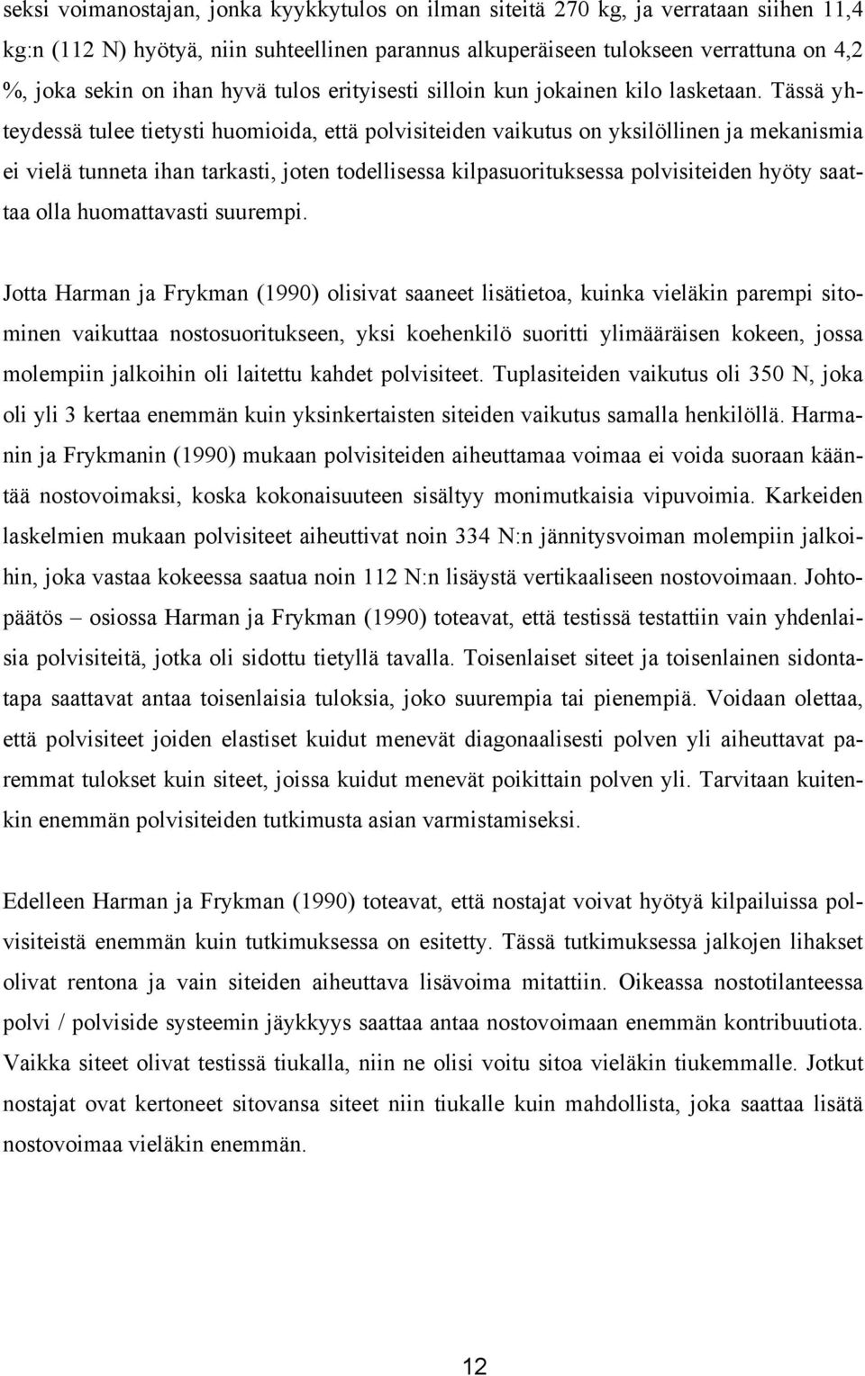 Tässä yhteydessä tulee tietysti huomioida, että polvisiteiden vaikutus on yksilöllinen ja mekanismia ei vielä tunneta ihan tarkasti, joten todellisessa kilpasuorituksessa polvisiteiden hyöty saattaa