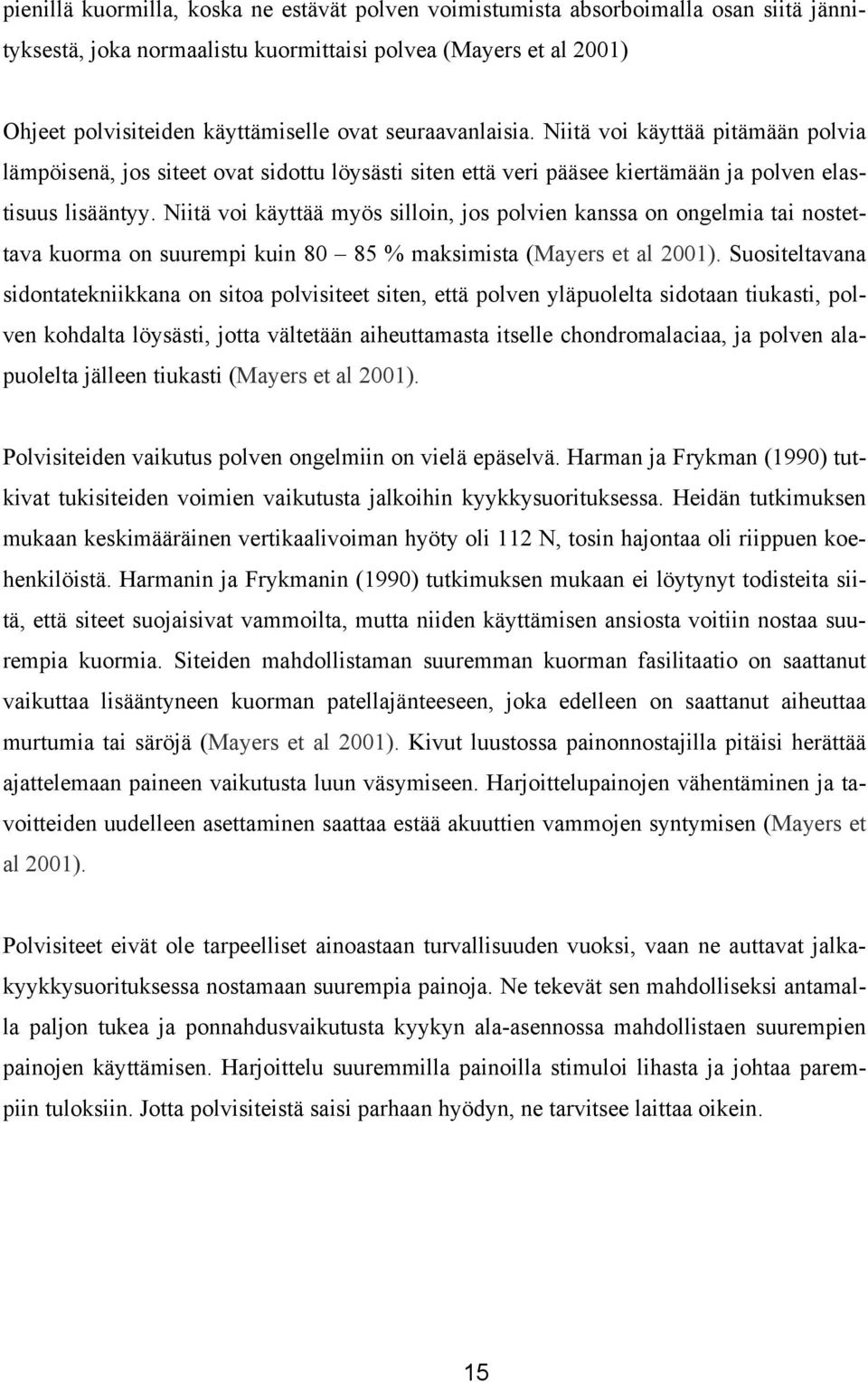 Niitä voi käyttää myös silloin, jos polvien kanssa on ongelmia tai nostettava kuorma on suurempi kuin 80 85 % maksimista (Mayers et al 2001).