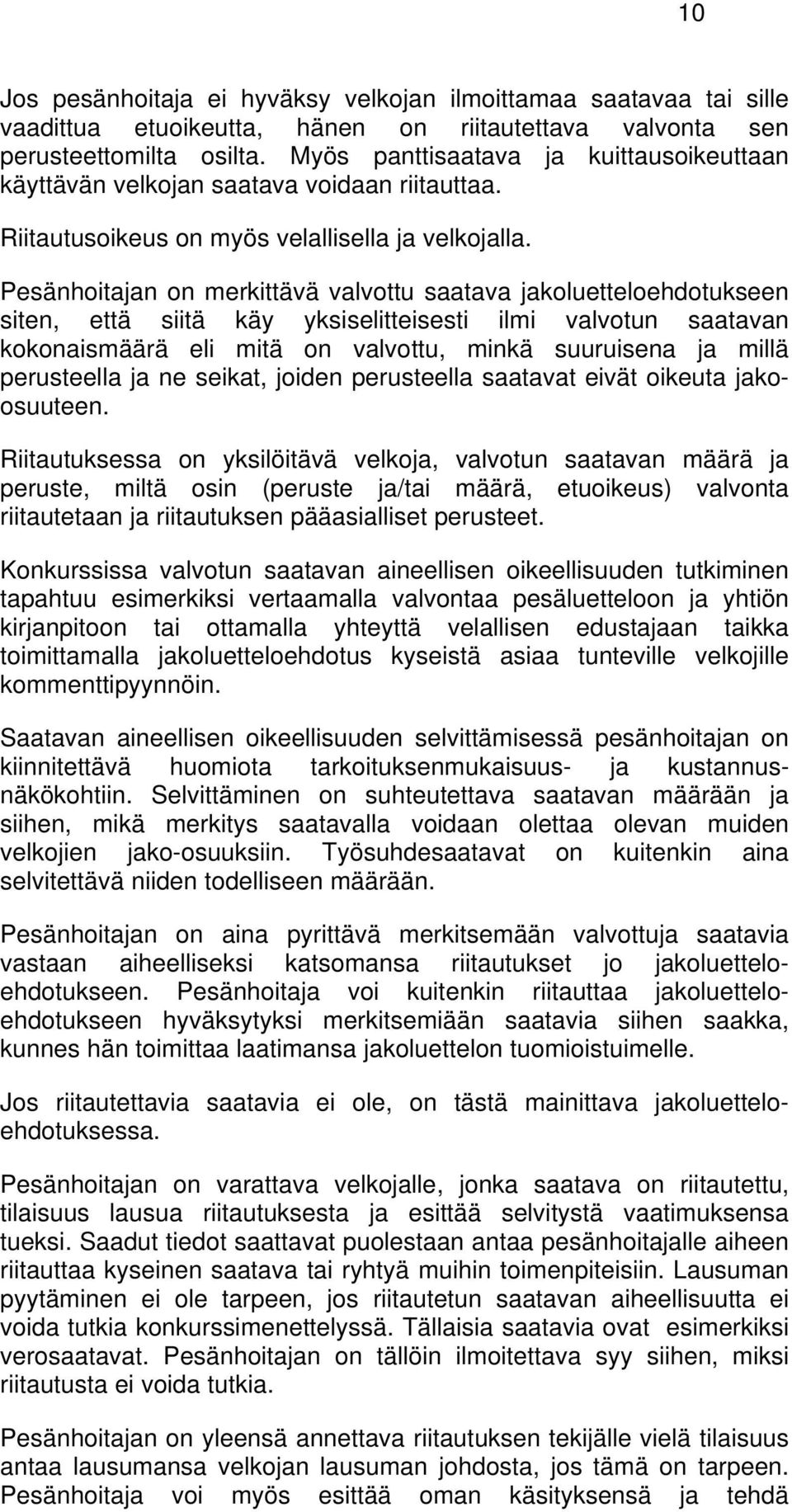 Pesänhoitajan on merkittävä valvottu saatava jakoluetteloehdotukseen siten, että siitä käy yksiselitteisesti ilmi valvotun saatavan kokonaismäärä eli mitä on valvottu, minkä suuruisena ja millä