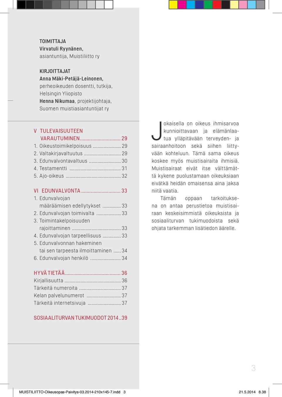 .. 32 VI EDUNVALVONTA... 33 1. Edunvalvojan määräämisen edellytykset... 33 2. Edunvalvojan toimivalta... 33 3. Toimintakelpoisuuden rajoittaminen... 33 4. Edunvalvojan tarpeellisuus... 33 5.