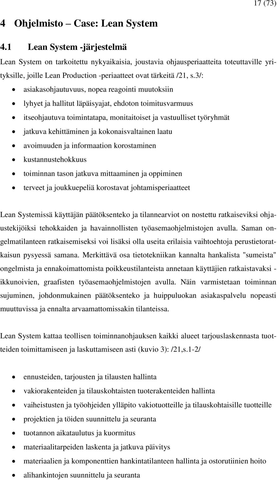 3/: asiakasohjautuvuus, nopea reagointi muutoksiin lyhyet ja hallitut läpäisyajat, ehdoton toimitusvarmuus itseohjautuva toimintatapa, monitaitoiset ja vastuulliset työryhmät jatkuva kehittäminen ja