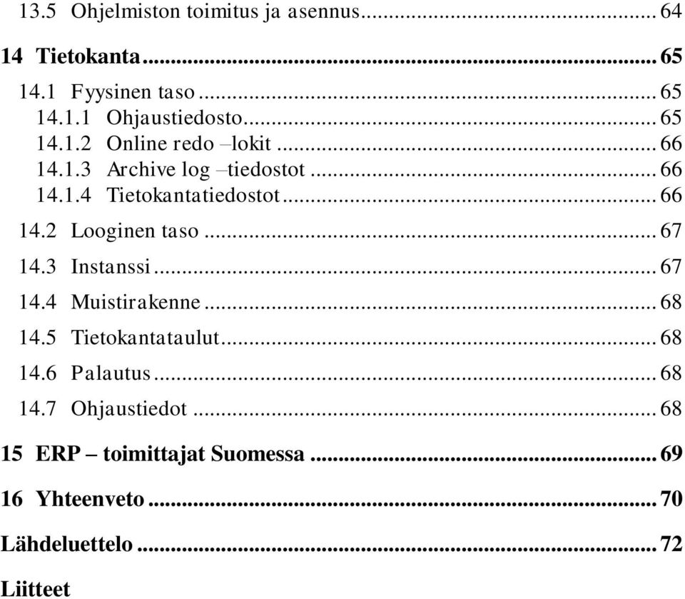 .. 67 14.3 Instanssi... 67 14.4 Muistirakenne... 68 14.5 Tietokantataulut... 68 14.6 Palautus... 68 14.7 Ohjaustiedot.