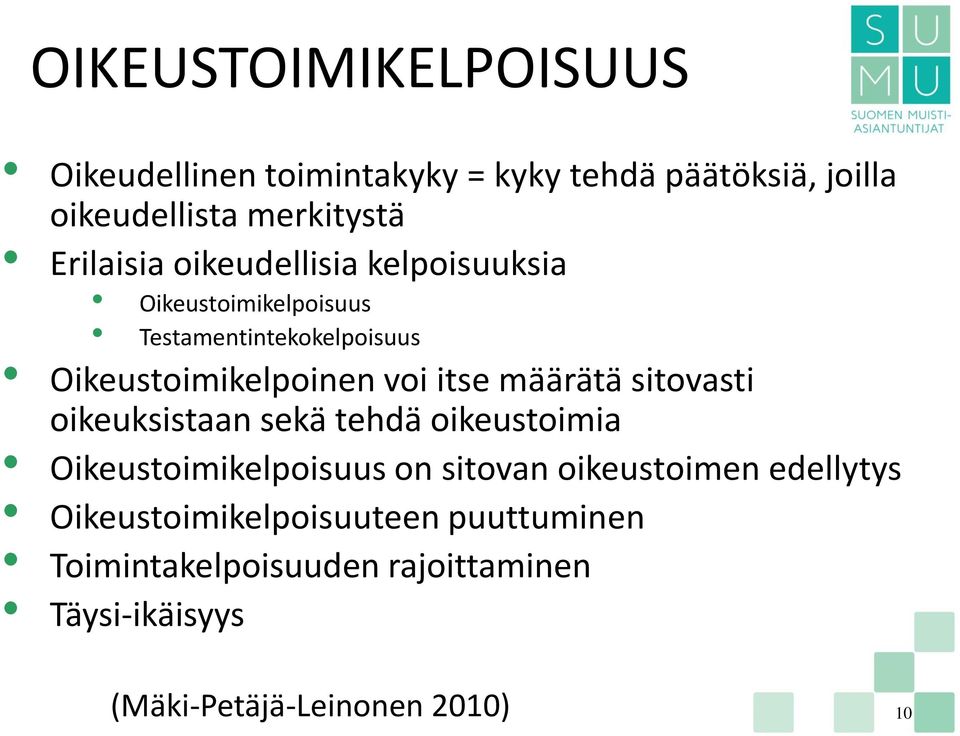 itse määrätä sitovasti oikeuksistaan sekä tehdä oikeustoimia Oikeustoimikelpoisuus on sitovan oikeustoimen