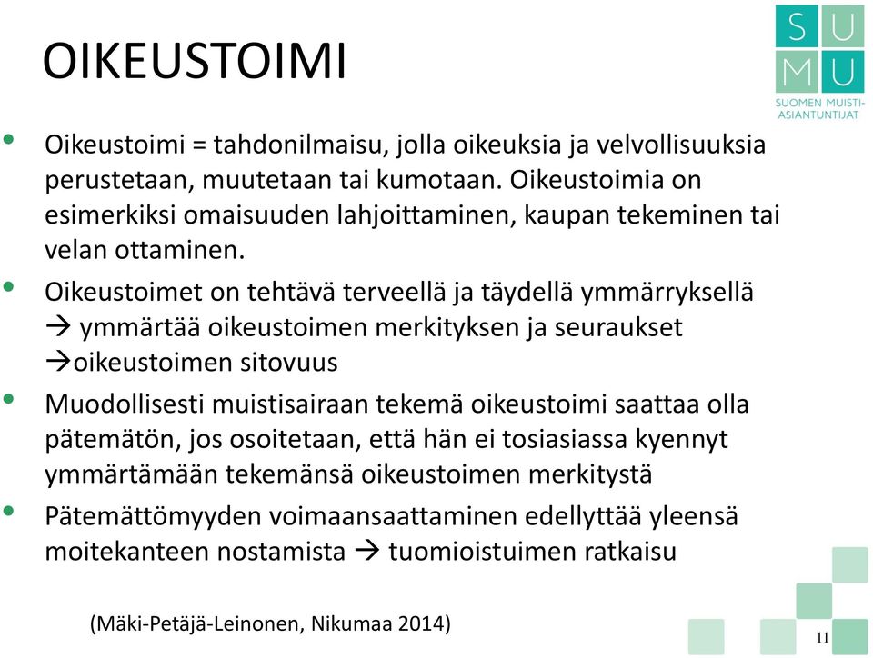 Oikeustoimet on tehtävä terveellä ja täydellä ymmärryksellä ymmärtää oikeustoimen merkityksen ja seuraukset oikeustoimen sitovuus Muodollisesti muistisairaan