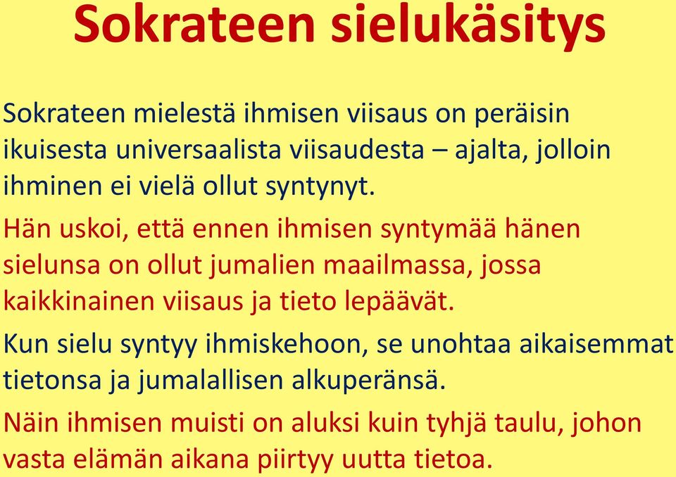 Hän uskoi, että ennen ihmisen syntymää hänen sielunsa on ollut jumalien maailmassa, jossa kaikkinainen viisaus ja