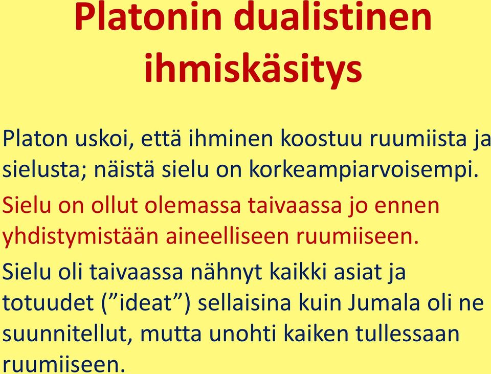 Sielu on ollut olemassa taivaassa jo ennen yhdistymistään aineelliseen ruumiiseen.