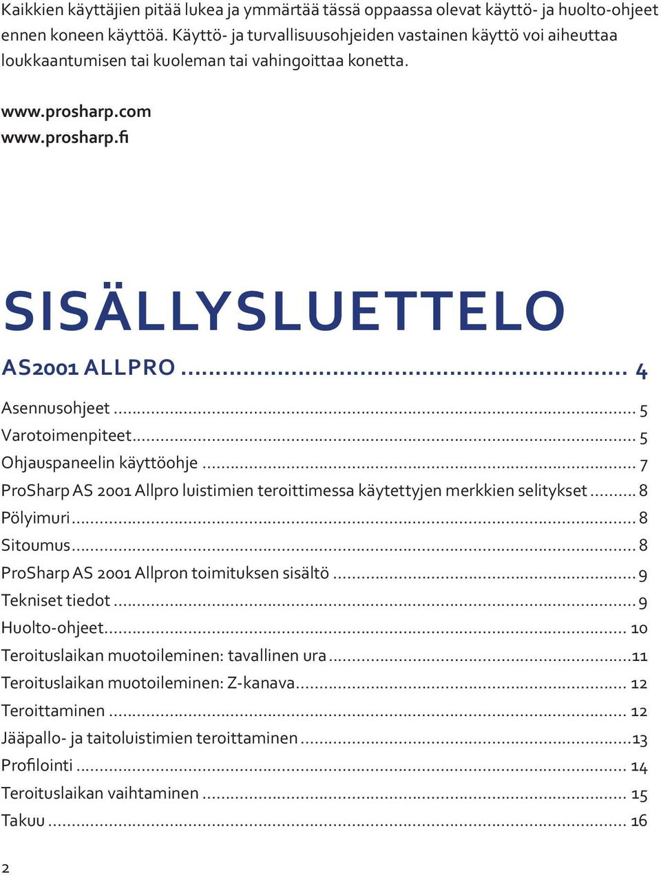 .. 5 Varotoimenpiteet... 5 Ohjauspaneelin käyttöohje... 7 ProSharp AS 2001 Allpro luistimien teroittimessa käytettyjen merkkien selitykset... 8 Pölyimuri... 8 Sitoumus.