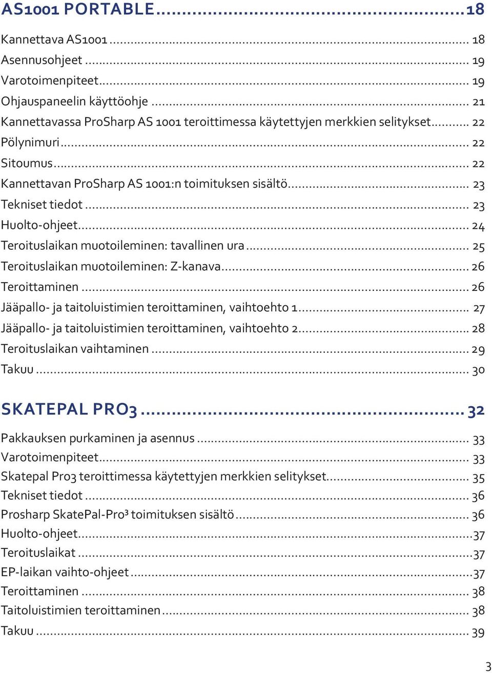 .. 25 Teroituslaikan muotoileminen: Z-kanava... 26 Teroittaminen... 26 Jääpallo- ja taitoluistimien teroittaminen, vaihtoehto 1... 27 Jääpallo- ja taitoluistimien teroittaminen, vaihtoehto 2.