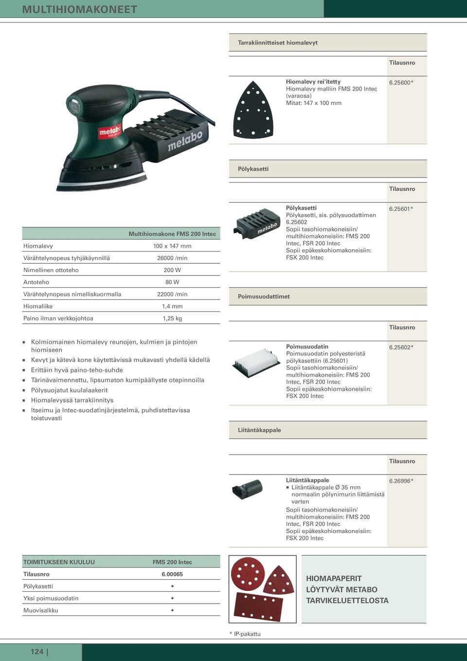 25602 Sopii tasohiomakoneisiin/ multihiomakoneisiin: FMS 200 Intec, FSR 200 Intec Sopii epäkeskohiomakoneisiin: FSX 200 Intec 6.