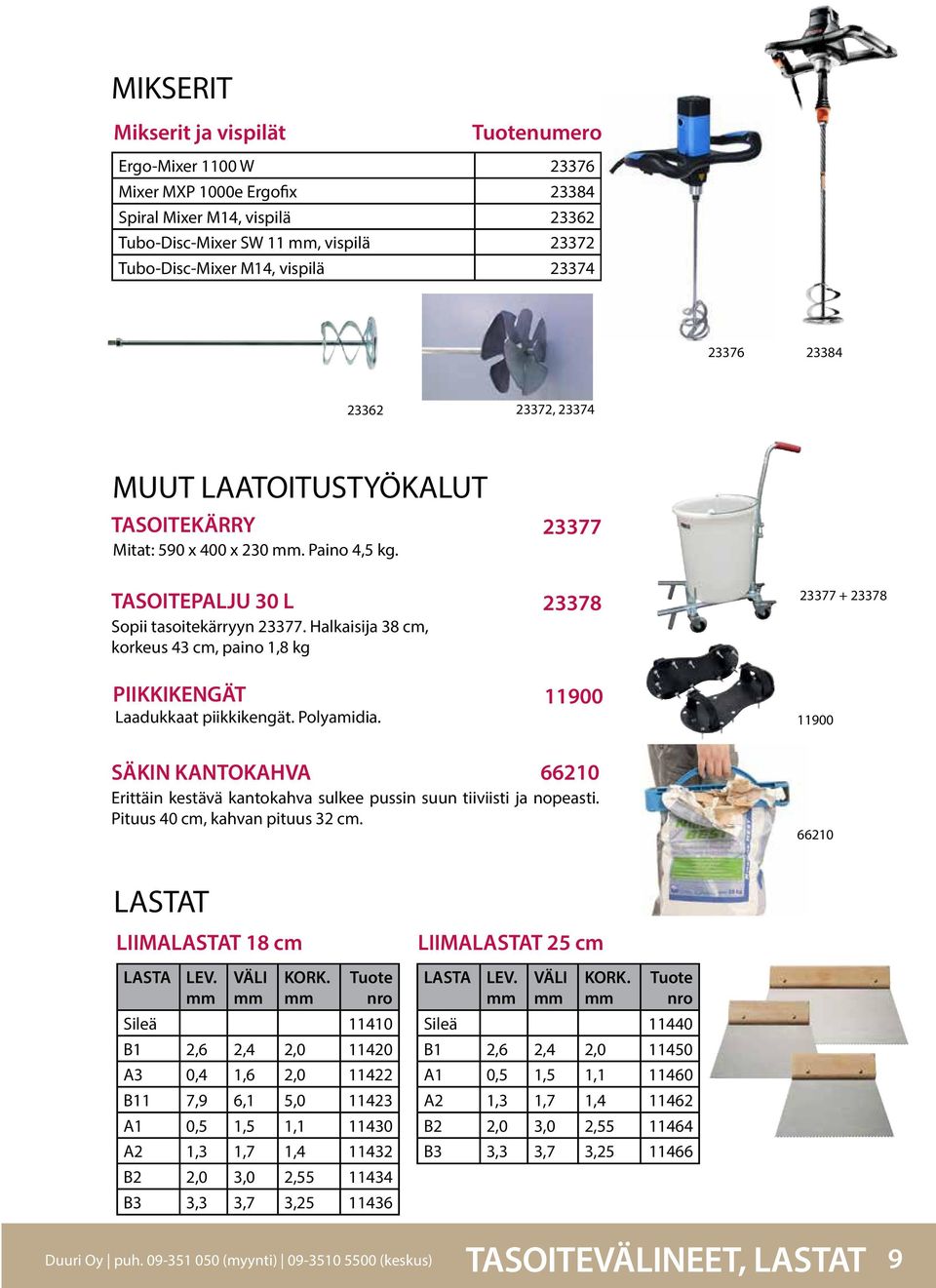 Halkaisija 38 cm, korkeus 43 cm, paino 1,8 kg PIIKKIKENGÄT Laadukkaat piikkikengät. Polyamidia.