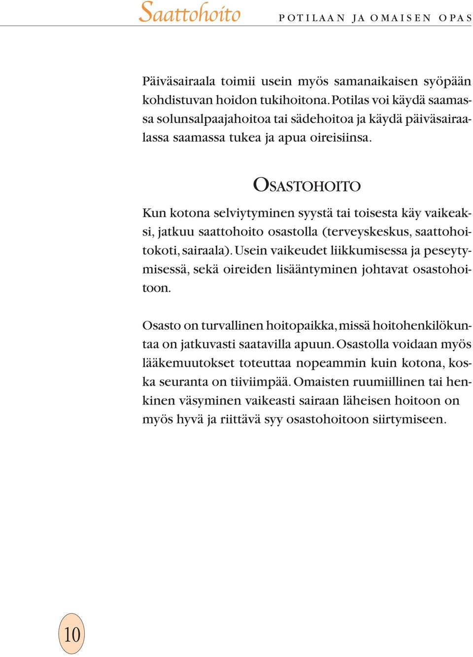 OSASTOHOITO Kun kotona selviytyminen syystä tai toisesta käy vaikeaksi, jatkuu saattohoito osastolla (terveyskeskus, saattohoitokoti, sairaala).