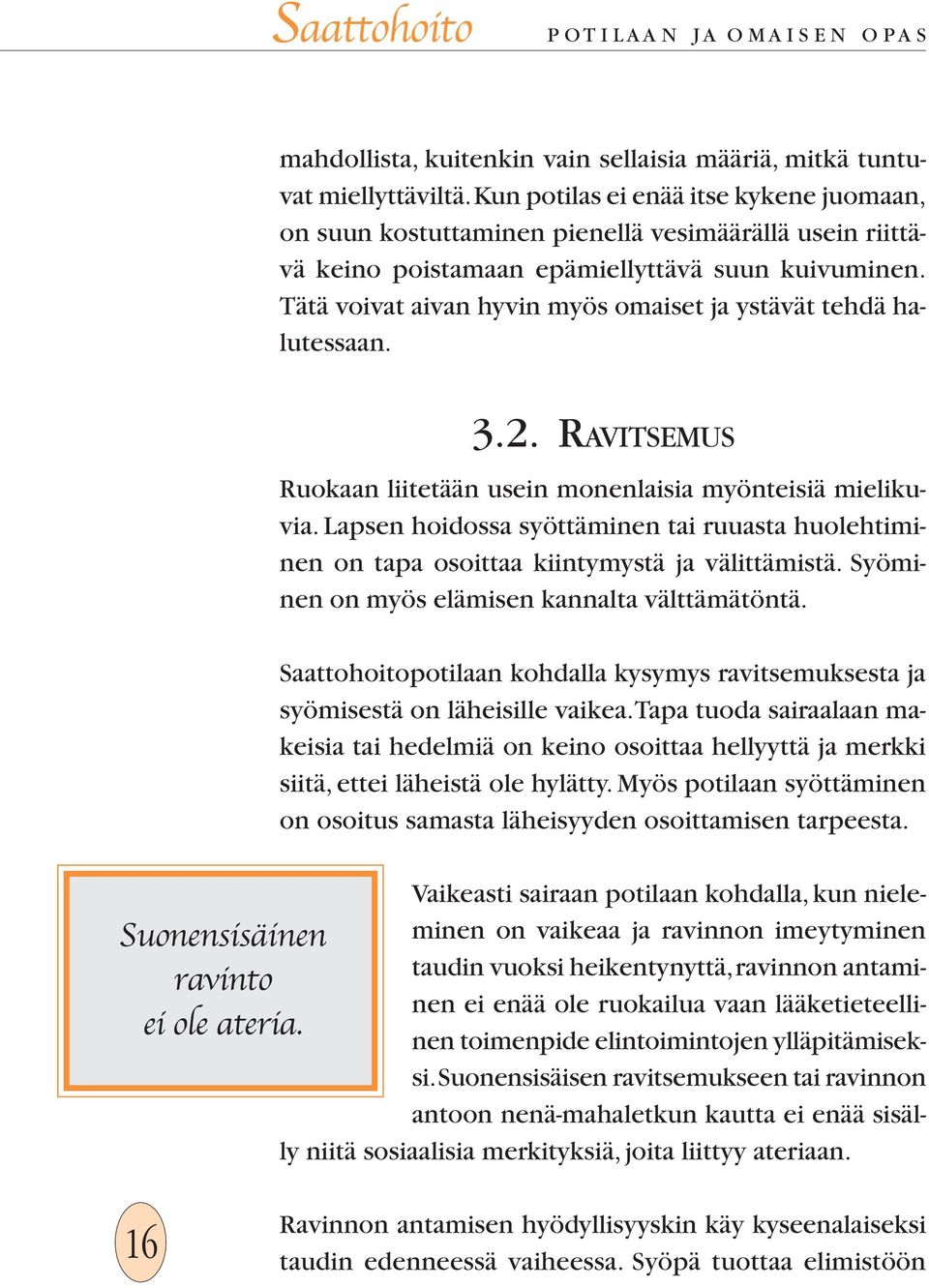 Tätä voivat aivan hyvin myös omaiset ja ystävät tehdä halutessaan. Suonensisäinen ravinto ei ole ateria. 3.2. RAVITSEMUS Ruokaan liitetään usein monenlaisia myönteisiä mielikuvia.