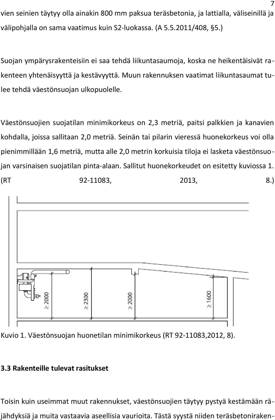 Muun rakennuksen vaatimat liikuntasaumat tulee tehdä väestönsuojan ulkopuolelle.