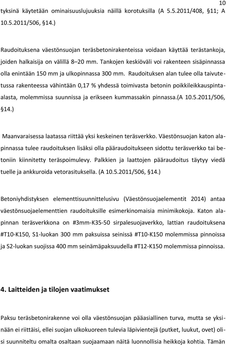 Tankojen keskiöväli voi rakenteen sisäpinnassa olla enintään 150 mm ja ulkopinnassa 300 mm.