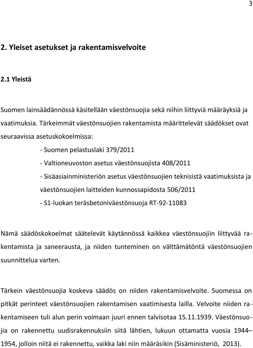 Sisäasiainministeriön asetus väestönsuojien teknisistä vaatimuksista ja väestönsuojien laitteiden kunnossapidosta 506/2011 - S1-luokan teräsbetoniväestönsuoja RT-92-11083 Nämä säädöskokoelmat