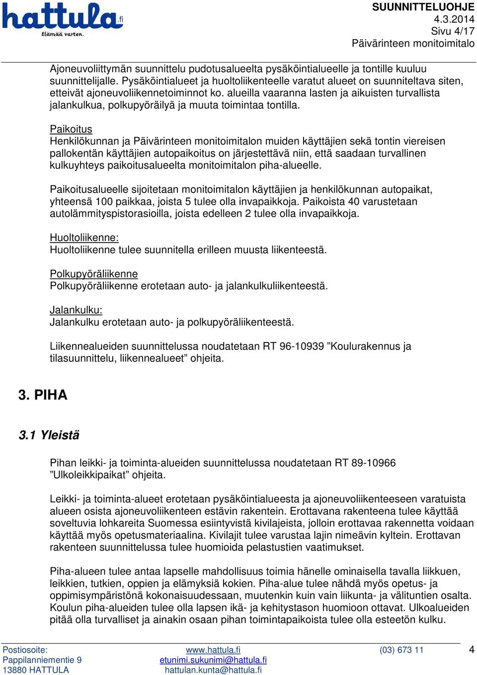 alueilla vaaranna lasten ja aikuisten turvallista jalankulkua, polkupyöräilyä ja muuta toimintaa tontilla.